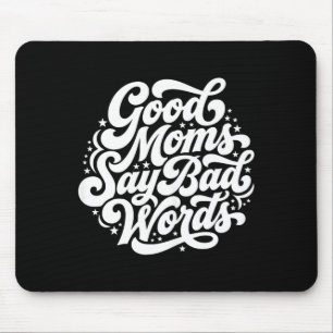 Good Moms SAY Bad Words Funny Mum Humour Mouse Pad