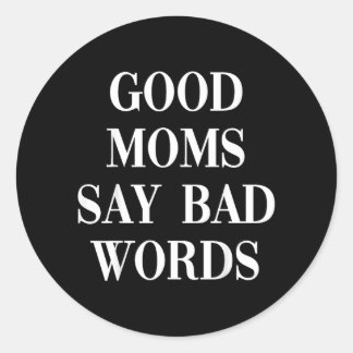 Good Moms Say Bad Words Funny Mum Humour Quote Classic Round Sticker