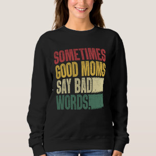 Good Moms Say Bad Words Funny Mum Humour Sweatshirt