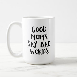 Good Moms Say Bad Words | Funny Mum Mug