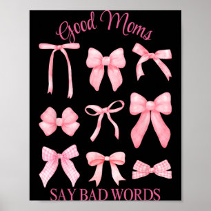 Good Moms Say Bad Words Funny Nice Cute Coquette Poster