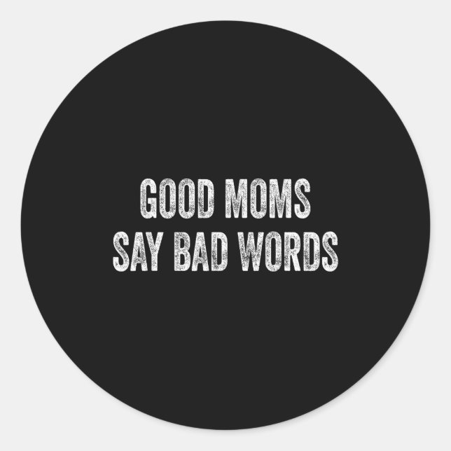 Good moms say bad words funny quote  classic round sticker (Front)