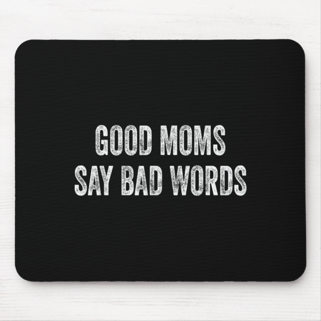 Good Moms Say Bad Words Funny Quote Mouse Pad (Front)