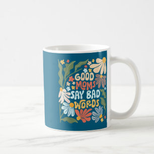 Good Moms Say Bad Words Funny Saying Boho Floral M Coffee Mug