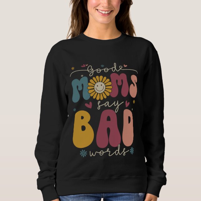 Good Moms Say Bad Words Groovy Daisy Flower Smile  Sweatshirt (Front)
