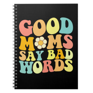 Good Moms Say Bad Words Groovy Mother's Day Notebook