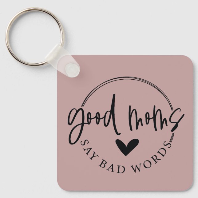 Good Moms Say Bad Words Key Ring (Front)