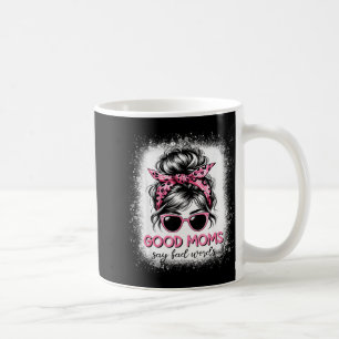 Good Moms Say Bad Words Mother's Day Women Messy B Coffee Mug