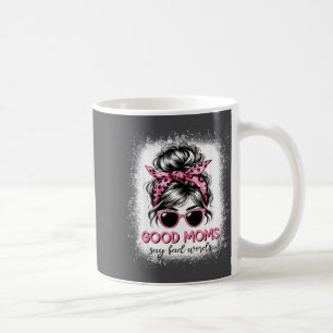 Good Moms Say Bad Words Mother's Day Women Messy B Coffee Mug