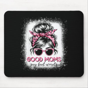 Good Moms Say Bad Words Mother's Day Women Messy B Mouse Pad
