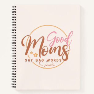 Good Moms Say Bad Words Notebook