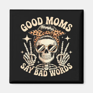 Good moms say bad words skeleton messy bun mum magnet