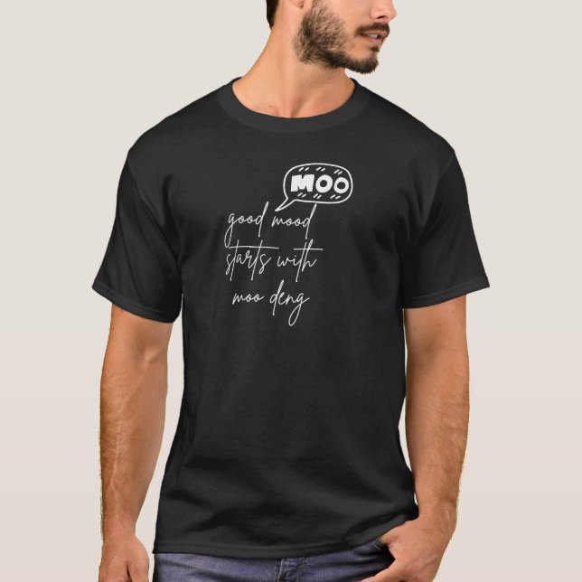 GOOD MOOD STARTS WITH MOO DENG T-Shirt (Front)
