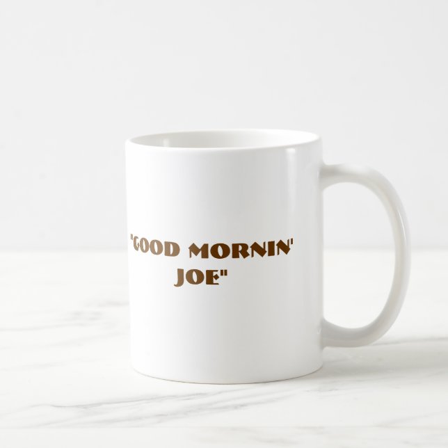 "Good Mornin' Joe" Coffee Mug (Right)
