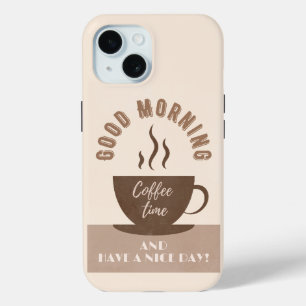 Good Morning and Have a Nice Day Inspiration iPhone 15 Case