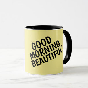 GOOD MORNING BEAUITFUL! Coffee Mugs for her
