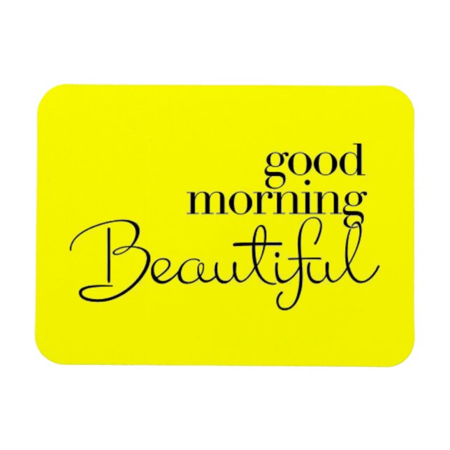 GOOD MORNING BEAUTIFUL COMPLIMENTS EXPRESSIONS SAY MAGNET (Horizontal)
