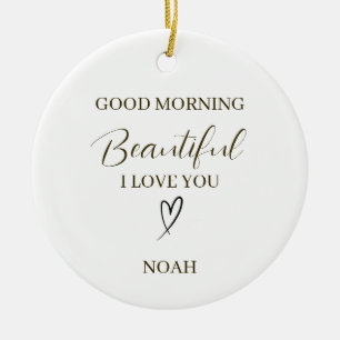 Good Morning Beautiful I Love You Personalised Ceramic Ornament