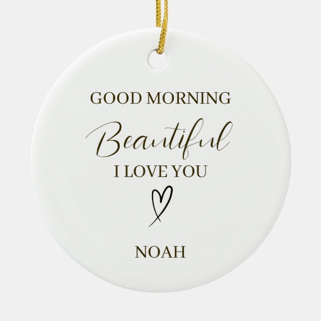 Good Morning Beautiful I Love You Personalized Ceramic Ornament (Front)
