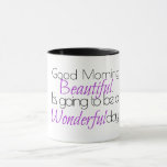 Good Morning Beautiful. Wonderful Day! Mug<br><div class="desc">Good Morning Beautiful. It's going to be a Wonderful Day! Encouraging.</div>