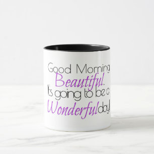 Good Morning Beautiful. Wonderful Day! Mug
