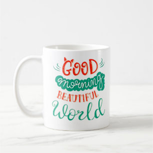 Good Morning Beautiful World Coffee Mug