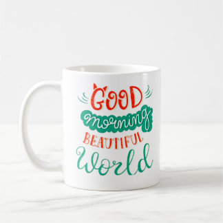 Good Morning Beautiful World Coffee Mug