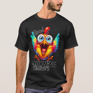 Good morning Cluckers funny Chicken quote T-Shirt