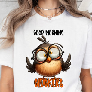 Good Morning Cluckers, Funny Sarcastic T-shirt 