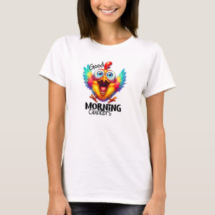 Good morning cluckers happy chicken T-Shirt