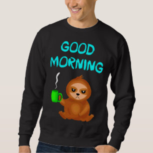 Good Morning Cranky Mood Cute Grumpy Annoyed Sloth Sweatshirt