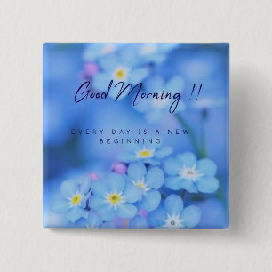 GOOD MORNING EVERYDAY IS A NEW BEGINNING BADGE