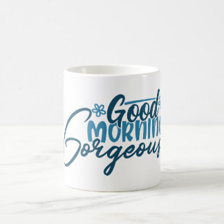 Good morning gorgeous coffee mug