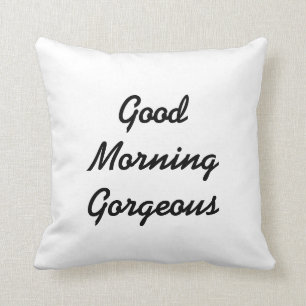 Good Morning Gorgeous Cushion