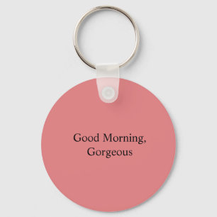 Good Morning, Gorgeous Key Ring