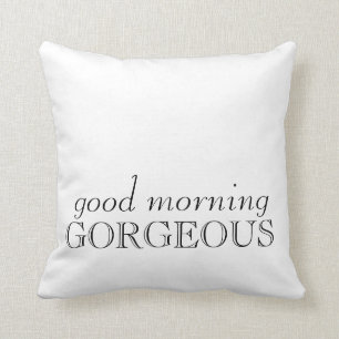 "Good morning gorgeous" Pillow