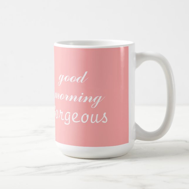 Good Morning Gorgeous pink Coffee cup mug (Right)