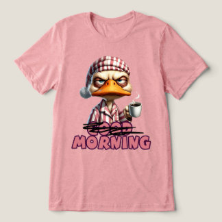 Good Morning Grumpy Duck With Coffee And Pyjamas Tri-Blend Shirt