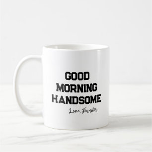 'Good Morning Handsome' Charming Customizable Coffee Mug