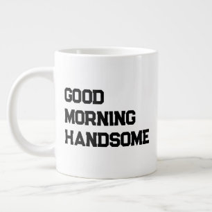 'Good Morning Handsome' Charming Typography Gift Large Coffee Mug