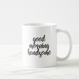 Good Morning Handsome Coffee Mug