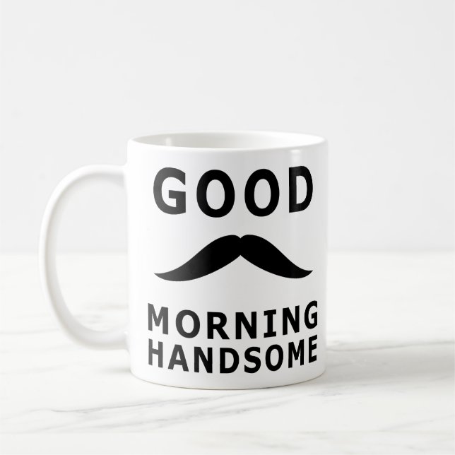 Good Morning Handsome Inspiring Morning Quotes Coffee Mug (Left)