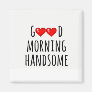 ***GOOD MORNING HANDSOME*** MAGNET