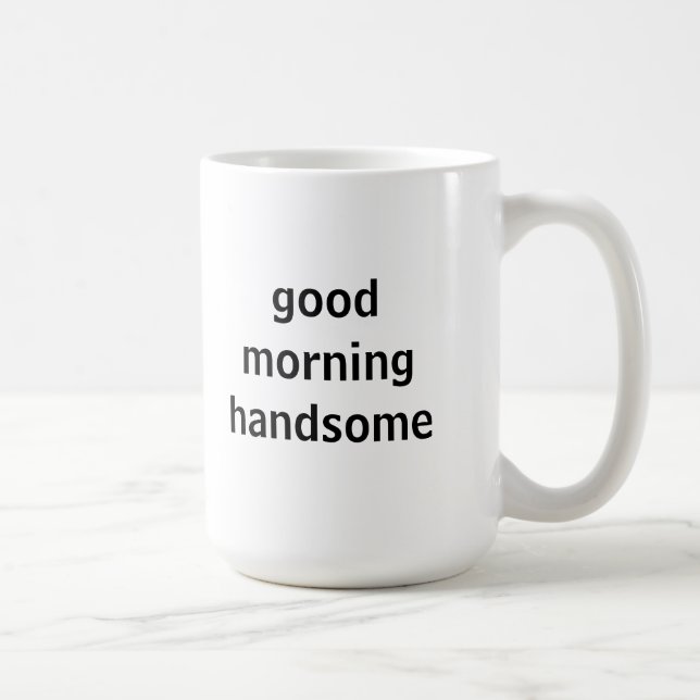 Good Morning Handsome Mug (Right)