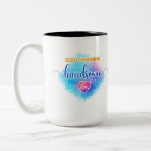 Good Morning Handsome Mug Anniversary Gift for him