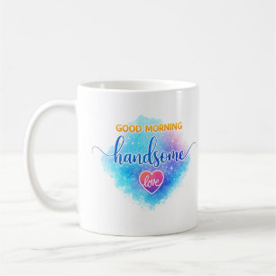 Good Morning Handsome Mug Anniversary Gift for him