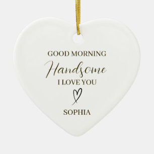 Good Morning Handsome Personalised Romantic Gift Ceramic Ornament