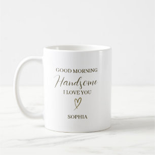 Good Morning Handsome Personalised Romantic Gift Coffee Mug
