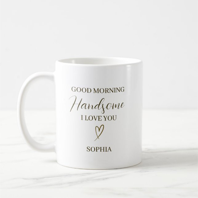 Good Morning Handsome Personalised Romantic Gift Coffee Mug (Left)