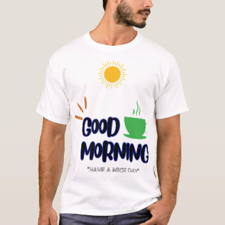 Good Morning - Have a nice day T-Shirt